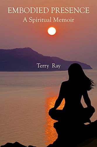Embodied Presence (A Spiritual Memoir)