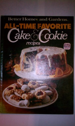 Better Homes and Gardens All-Time Favorite Cake and Cookie Recipes