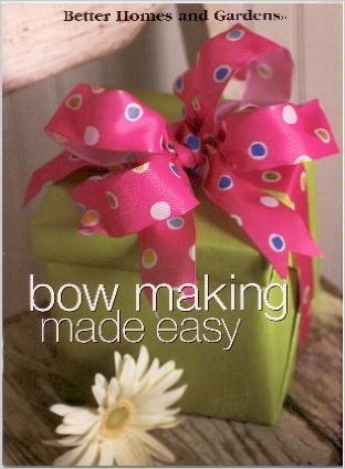 Bow Making Made Easy By Better Homes and Gardens