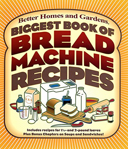 Biggest Book of Bread Machine Recipes (Better Homes and Gardens Cooking)