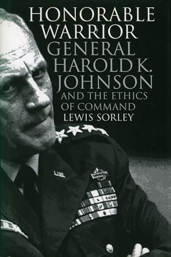 Honorable Warrior: General Harold K. Johnson and the Ethics of Command (Modern War Studies)