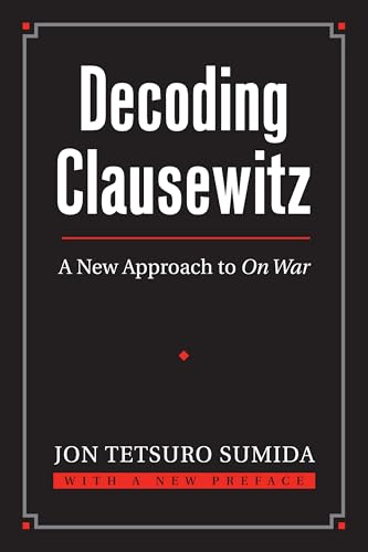 Decoding Clausewitz: A New Approach to On War (Modern War Studies)