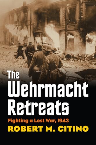 The Wehrmacht Retreats: Fighting a Lost War  1943 (Modern War Studies)