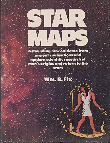 Star Maps: Astounding New Evidence from Ancient Civilizations and Modern Scientific Research of Man's Origins and Return to the Stars