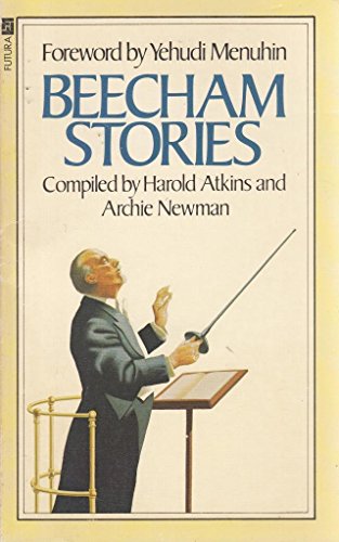 Beecham stories: Anecdotes, sayings, and impressions of Sir Thomas Beecham