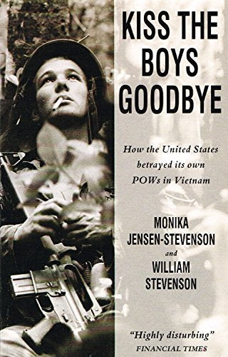 Kiss the Boys Goodbye: How the United States Betrayed Its Own Prisoners of War in Vietnam
