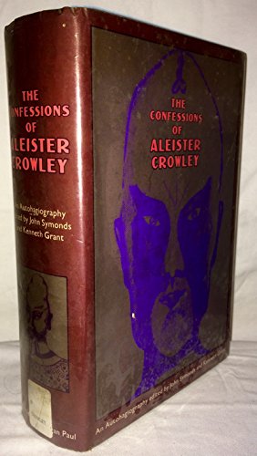 CONFESSIONS OF ALEISTER CROWLEY: An Autohagiography