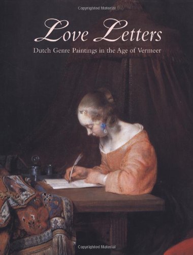 Love Letters: Dutch Genre Paintings in the Age of Vermeer