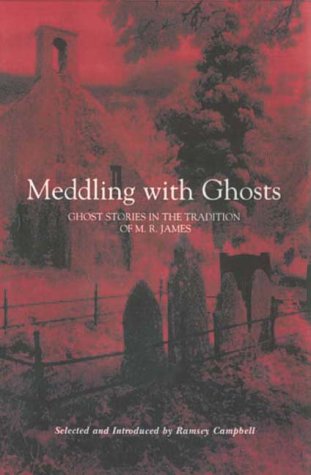 Meddling with Ghosts: Stories in the Tradition of M.R. James