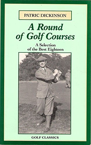A Round of Golf Courses: A Selection of the Best Eighteen (Golf Classics)