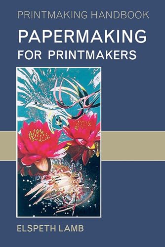 Papermaking for Printmakers (Printmaking Handbooks)