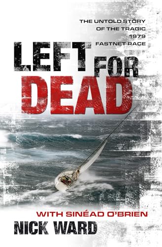 Left for Dead: The Untold Story of the Tragic 1979 Fastnet Race
