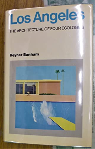 Los Angeles: The Architecture of Four Ecologies