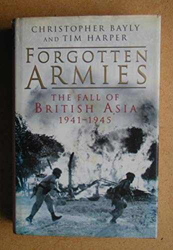 Forgotten Armies : The Fall of British Asia, 1941-1945