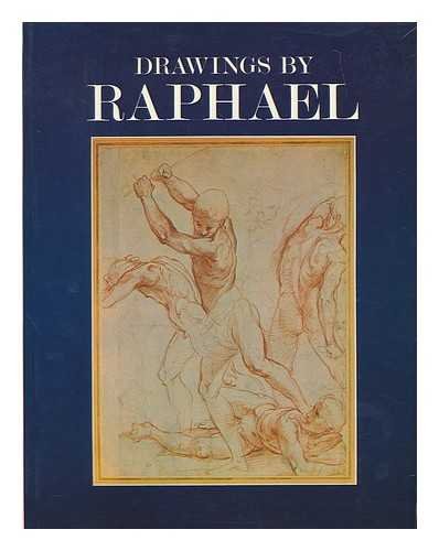 Drawings by Raphael: From the Royal Library, the Ashmolean, the British Museum, Chatsworth, and other English collections