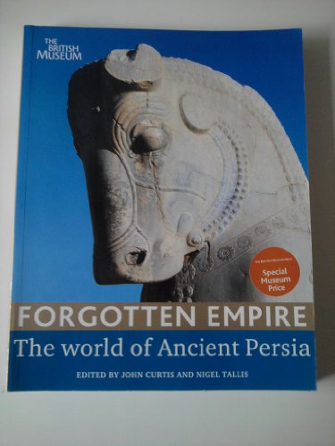 Forgotten Empire the World of Ancient Persia /anglais