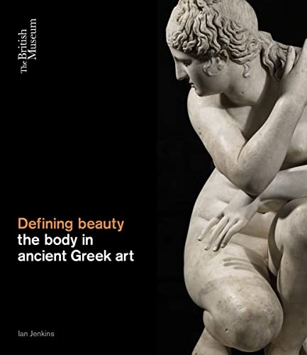 Defining Beauty: the Body in Ancient Greek Art: Art and Thought in Ancient Greece