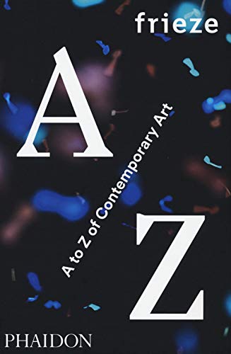 frieze A to Z of Contemporary Art
