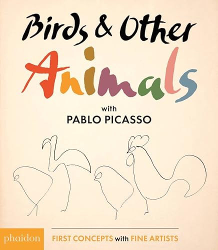 Birds & Other Animals: with Pablo Picasso (First Concepts with Fine Artists series)