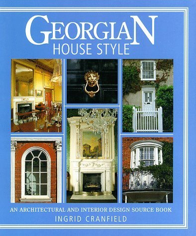 Georgian House Style: An Architectural and Interior Design Source Book
