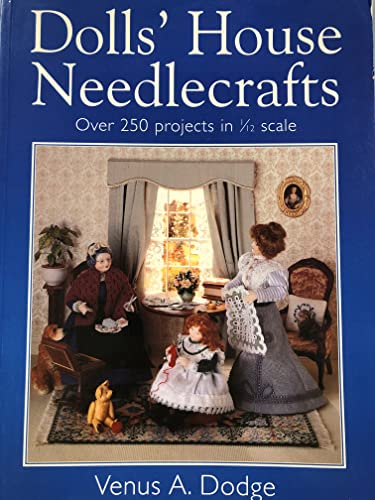 Dolls House Needlecrafts: Over 250 Projects in 1/12 Scale