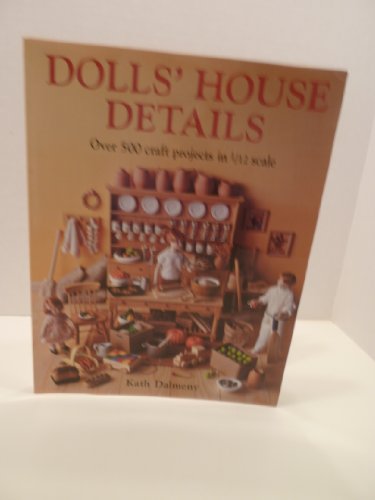 Dolls House Details: Over 500 Craft Projects in 1/12 Scale