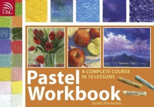 Pastel Workbook: A Complete Course in 10 Lessons
