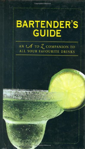 Bartender's Guide: An A to Z Companion to All Your Favourite Drinks