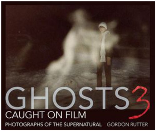 Ghosts Caught on Film 3: Photographs of the Supernatural