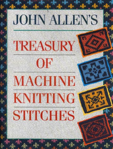John Allenʼs treasury of machine knitting stitches
