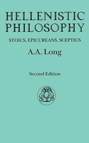 Hellenistic Philosophy: Stoics, Epicureans, Sceptics (Classical Life and Letters)