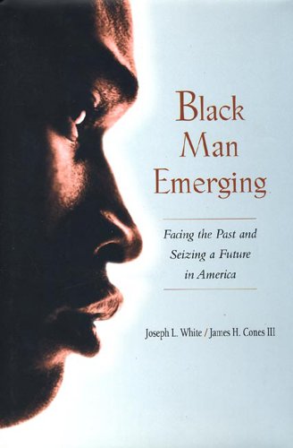 Black Man Emerging: Facing the Past and Seizing a Future in America
