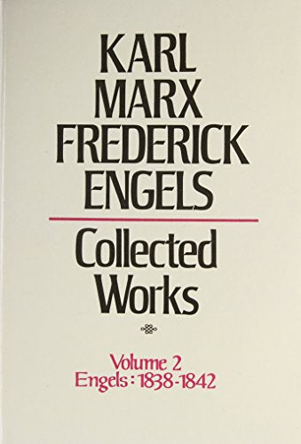 Collected Works of Karl Marx and Friedrich Engels, 1838-42, Vol. 2: The Early Writings of Engels, Including Poems and Correspondence