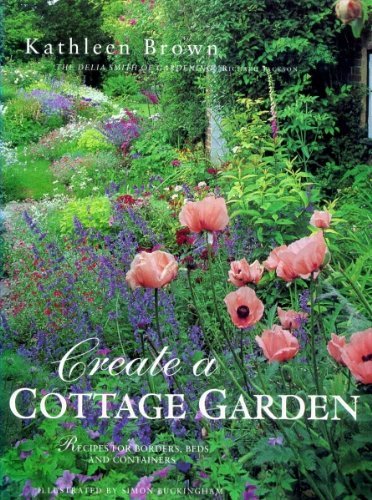 Creating a Cottage Garden: Recipes for Borders, Beds and Containers