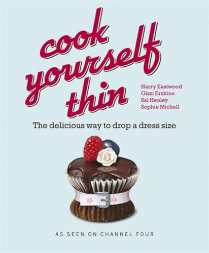 Cook Yourself Thin: The Delicious Way to Drop a Dress Size