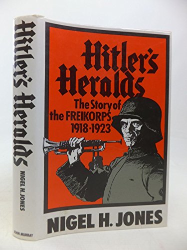 Hitler's heralds: The story of the Freikorps, 1918-1923