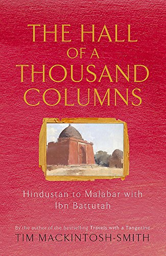 Hall of a Thousand Columns : Hindustan to Malabar With Ibn Battutah