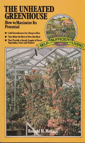 The unheated greenhouse: How to maximize its potential (Self-sufficient living)