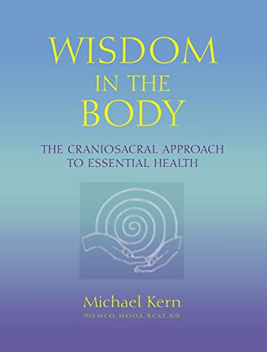 Wisdom in the Body: The Craniosacral Approach to Essential Health