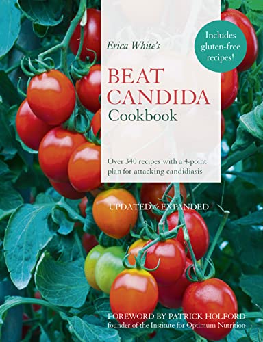 Erica White's Beat Candida Cookbook: Over 300 Recipes With a 4-Point Plan for Attacking Candidiasis