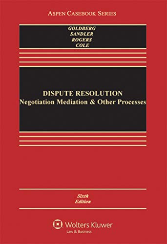 Dispute Resolution: Negotiation, Mediation, Arbitration, and Other Processes (Aspen Casebook)