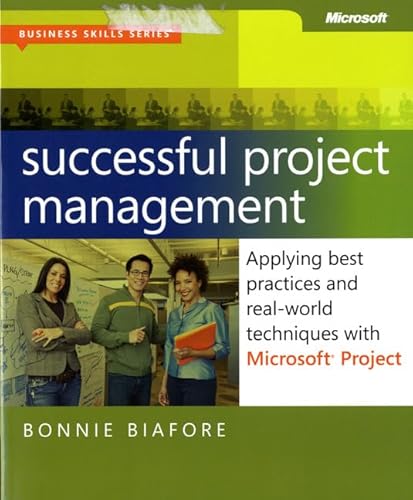 Successful Project Management: Applying Best Practices and Real-World Techniques With Microsoft Project (Business Skills)