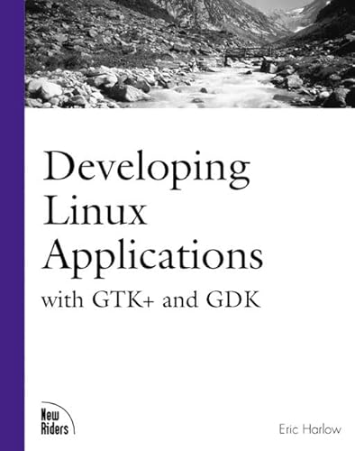 Developing Linux Applications: With Gtk+ and Gdk (The Landmark Series)