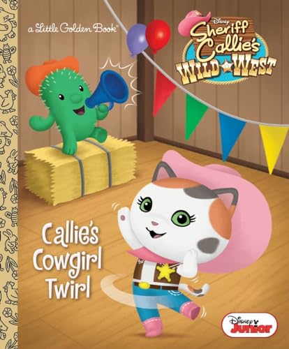 Callie's Cowgirl Twirl (Disney Junior: Sheriff Callie's Wild West) (Little Golden Book)