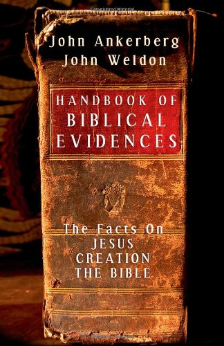Handbook of Biblical Evidences: The Facts On *Jesus *Creation *The Bible