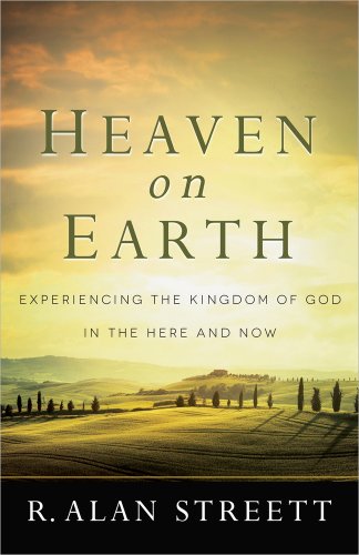 Heaven on Earth: Experiencing the Kingdom of God in the Here and Now