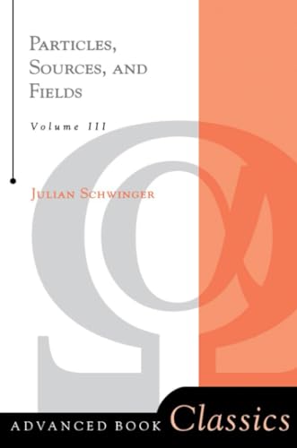 Particles, Sources, And Fields, Volume 3 (Frontiers in Physics)