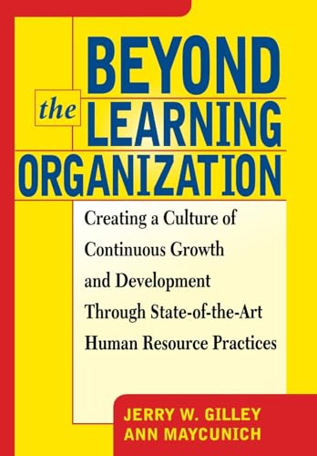 Beyond The Learning Organization: Creating a Culture of Continuous Growth and Development through State-of-the-Art Human Resource Practicies