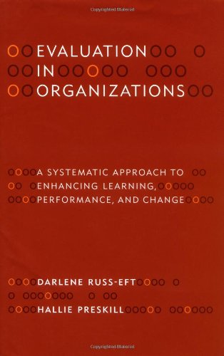Evaluation in Organizations: A Systematic Approach to Enhancing Learning, Performance, and Change