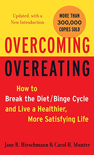 Overcoming Overeating: How to Break the Diet/Binge Cycle and Live a Healthier, More Satisfying Life